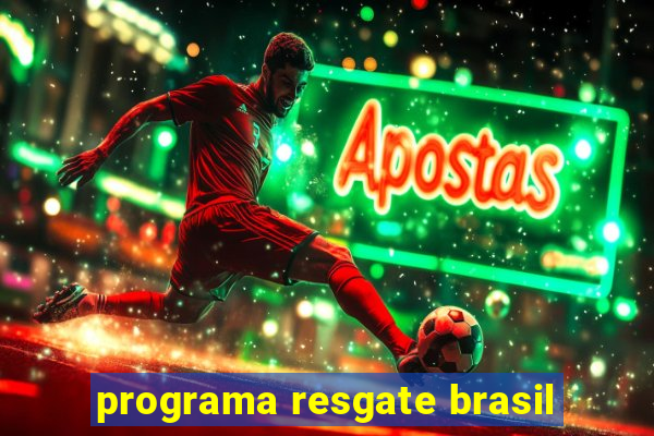 programa resgate brasil